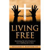 Living Free: Maximizing The Gift of Freedom to Live a Fulfilling Life In Christ - Paperback