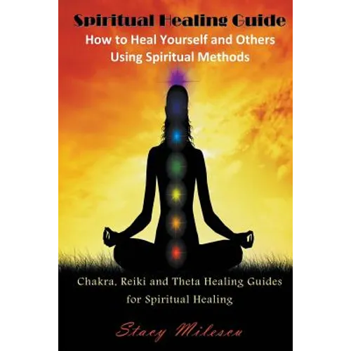 Spiritual Healing Guide: How to Heal Yourself and Others Using Spiritual Methods (Large Print): Chakra, Reiki and Theta Healing Guides for Spir - Paperback