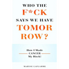 Who the F*ck Says We Have Tomorrow?: How I made cancer my bitch! - Paperback