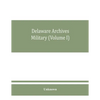 Delaware archives Military (Volume I) - Paperback