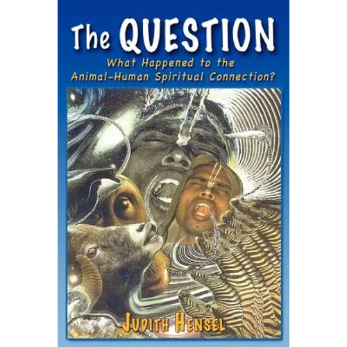 The Question: What Happened to the Animal-Human Spiritual Connection? - Paperback