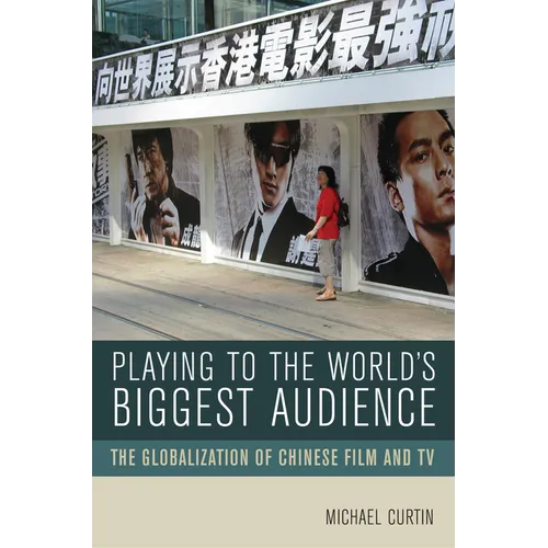 Playing to the World's Biggest Audience: The Globalization of Chinese Film and TV - Paperback