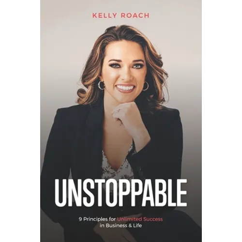Unstoppable: 9 Principles For Unlimited Success In Business & Life - Paperback