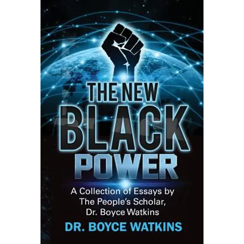 The New Black Power: Collection of Essays by The People's Scholar, Dr. Boyce Watkins - Paperback