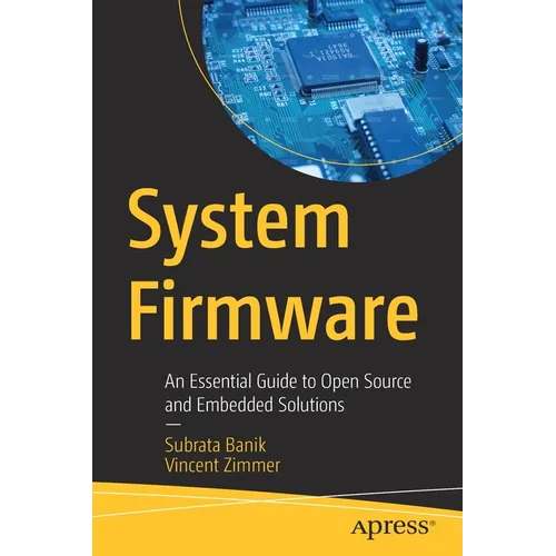 System Firmware: An Essential Guide to Open Source and Embedded Solutions - Paperback