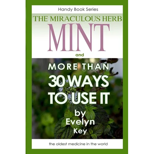 Mint, the Miraculous Herb, and more than 30 ways to use it - Paperback
