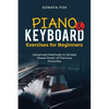 PIANO & Keyboard Exercises for Beginners: Advanced Methods to Simple Sheet Music of Famous Favorites - Paperback