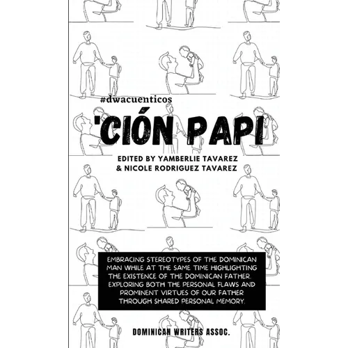'Ción Papi- Essays on embracing and releasing stereotypes of the Dominican father. - Paperback