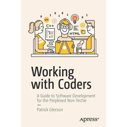 Working with Coders: A Guide to Software Development for the Perplexed Non-Techie - Paperback