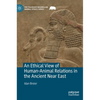 An Ethical View of Human-Animal Relations in the Ancient Near East - Hardcover