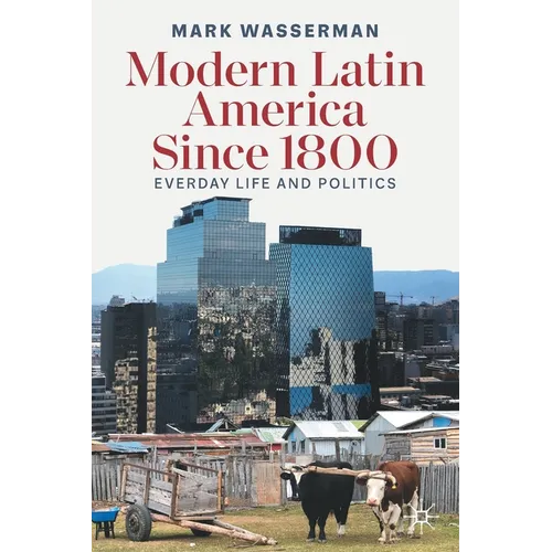Modern Latin America Since 1800: Everyday Life and Politics - Paperback
