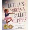 Lupita's Brown Ballet Slippers - Hardcover