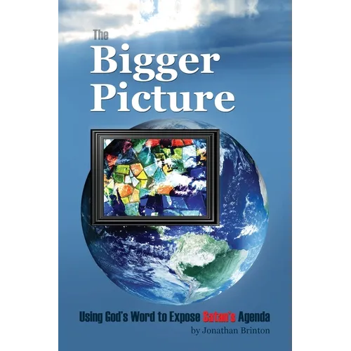 The Bigger Picture: Using God's Word to Expose Satan's Agenda - Paperback
