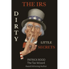 The IRS Dirty Little Secrets: Take Control of Your Finances to Build Wealth and Prosperity - Paperback