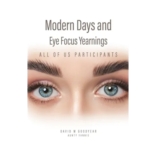 Modern Days and Eye Focus Yearnings: All of Us Participants - Paperback