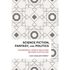 Science Fiction, Fantasy, and Politics: Transmedia World-Building Beyond Capitalism - Paperback
