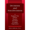 Decisions and Non-Decisions: A Pragmatic View of Power, Structure, and Culture in Complex Organizations - Paperback