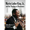 Martin Luther King, Jr., and the Theology of Resistance - Paperback