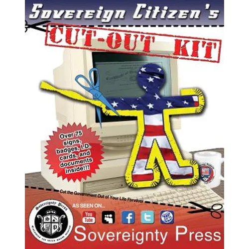 Sovereign Citizen's Cut-Out Kit 1.0: Cut the Government Out of Your Life Forever - Paperback