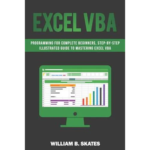 Excel VBA: Programming for Complete Beginners, Step-By-Step Illustrated Guide to Mastering Excel VBA - Paperback