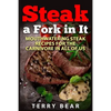 Steak a Fork in It: Mouthwatering Steak Recipes for the Carnivore in All of Us - Paperback