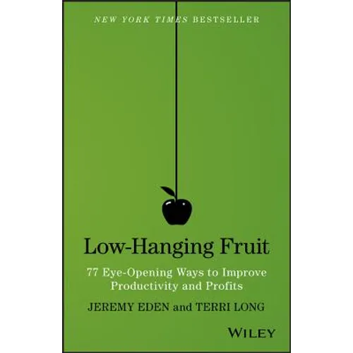 Low-Hanging Fruit: 77 Eye-Opening Ways to Improve Productivity and Profits - Hardcover