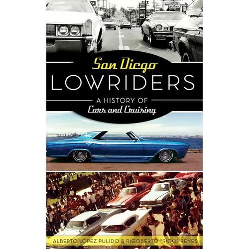 San Diego Lowriders: A History of Cars and Cruising - Hardcover