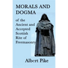 Morals and Dogma of the Ancient and Accepted Scottish Rite of Freemasonry: A Study of Masonic Philosophy, Symbolism, and Tradition - Hardcover