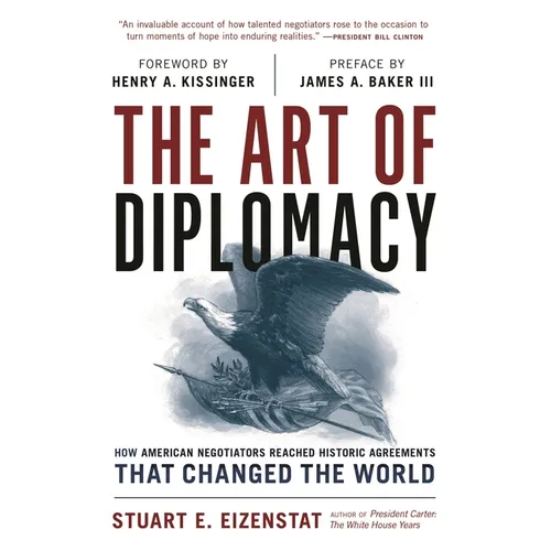The Art of Diplomacy: How American Negotiators Reached Historic Agreements That Changed the World - Hardcover
