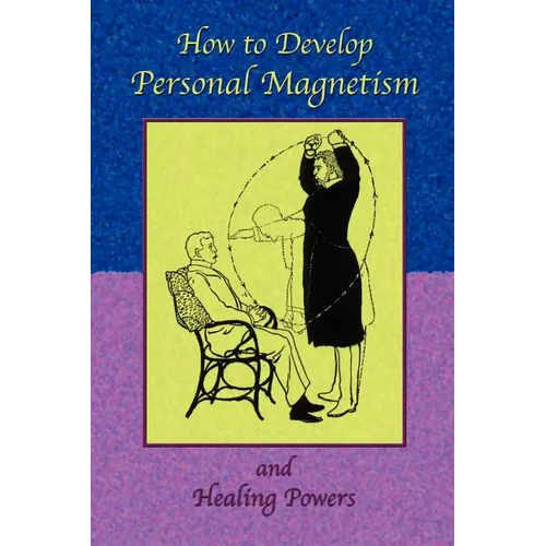 How to Develop Personal Magnetism and Healing Powers - Paperback