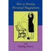 How to Develop Personal Magnetism and Healing Powers - Paperback
