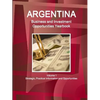 Argentina Business and Investment Opportunities Yearbook Volume 1 Strategic, Practical Information and Opportunities - Paperback
