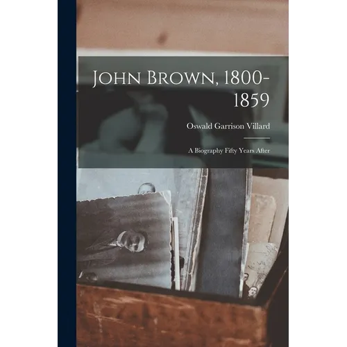 John Brown, 1800-1859: A Biography Fifty Years After - Paperback