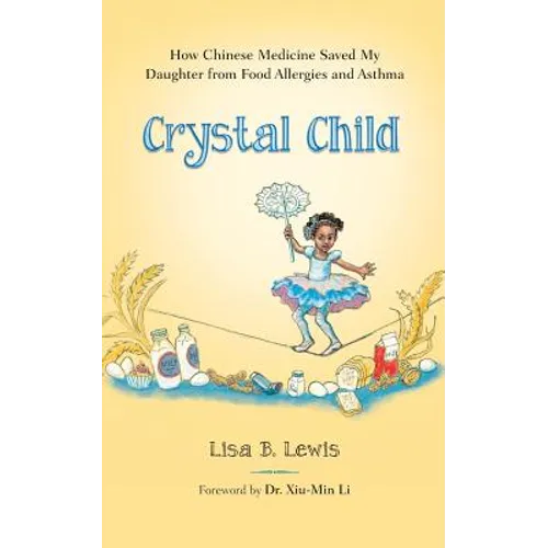 Crystal Child: How Chinese Medicine Saved My Daughter from Food Allergies and Asthma - Paperback