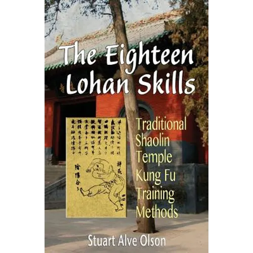 The Eighteen Lohan Skills: Traditional Shaolin Temple Kung Fu Training Methods - Paperback