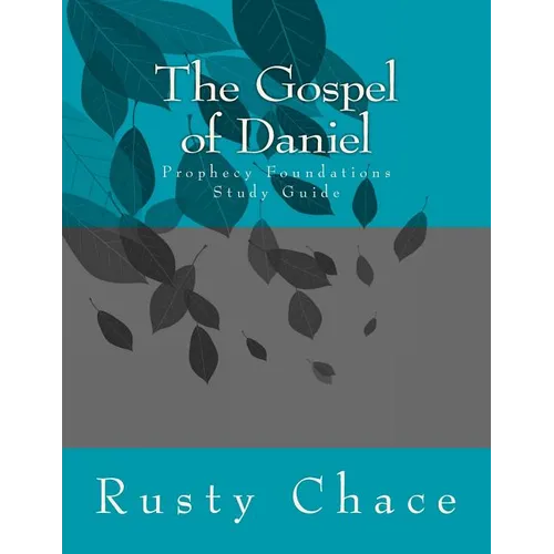 The Gospel of Daniel: Prophecy Foundations Study Guide - Paperback