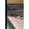 An Introduction to the Scientific Study of English Poetry: Being Prolegomena to a Science of English Prosody - Hardcover
