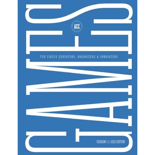GAMES for Circus Educators, Organizers & Innovators - Paperback