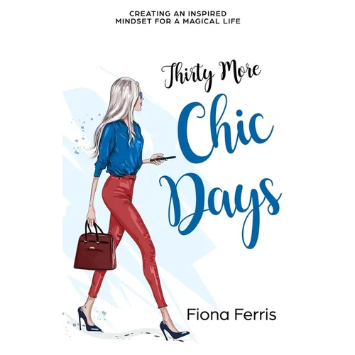 Thirty More Chic Days: Creating an inspired mindset for a magical life - Paperback
