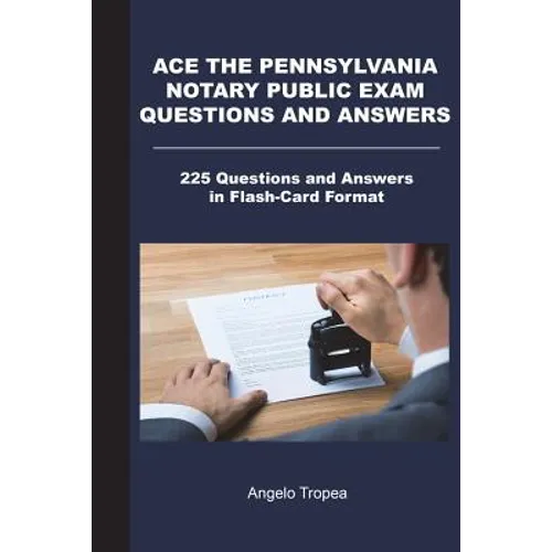 Ace the Pennsylvania Notary Public Exam Questions and Answers: 225 Questions and Answers in Flash-Card Format - Paperback