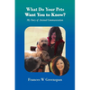 What Do Your Pets Want You to Know?: My Story of Animal Communication - Paperback