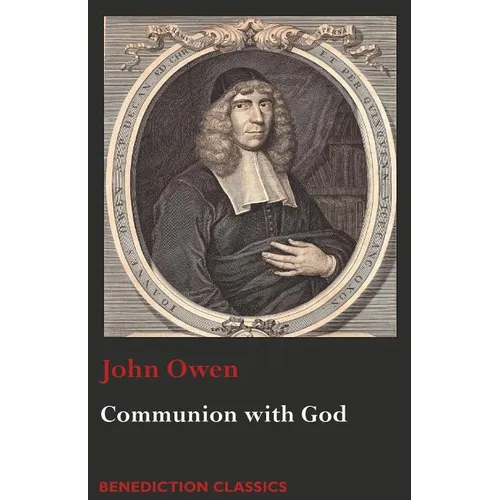Communion with God: Of Communion with God the Father, Son, and Holy Ghost - Paperback