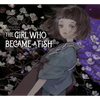 The Girl Who Became a Fish: Maiden's Bookshelf - Hardcover