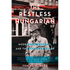 The Restless Hungarian: Modernism, Madness, and the American Dream - Paperback