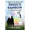 Ringo's Rainbow Journey: A Memoir of Our Border Collie's Return to His Soul Family - Paperback