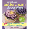Sensational Buttercream Decorating: 50 Projects for Luscious Cakes, Mini-Cakes and Cupcakes - Spiral