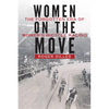 Women on the Move: The Forgotten Era of Women's Bicycle Racing - Hardcover