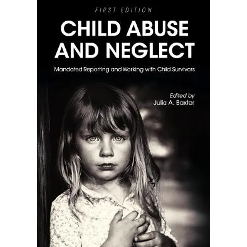 Child Abuse and Neglet: Mandated Reporting and Working with Child Survivors - Paperback