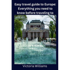 Easy travel guide to Europe: Everything you need to know before traveling to Europe - Paperback