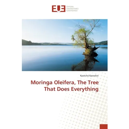 Moringa Oleifera, The Tree That Does Everything - Paperback